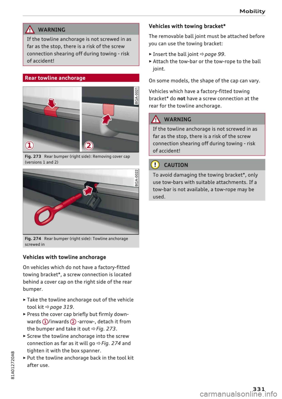 AUDI Q2 2021  Owner´s Manual 
Mobility 

CO 

< o rN 
iv 
rN 
•-i 

00 
A WARNING 
If the towline anchorage is not screwed in as 
far as the stop, there is a risk of the screw 
connection shearing off during towing - risk 
of a