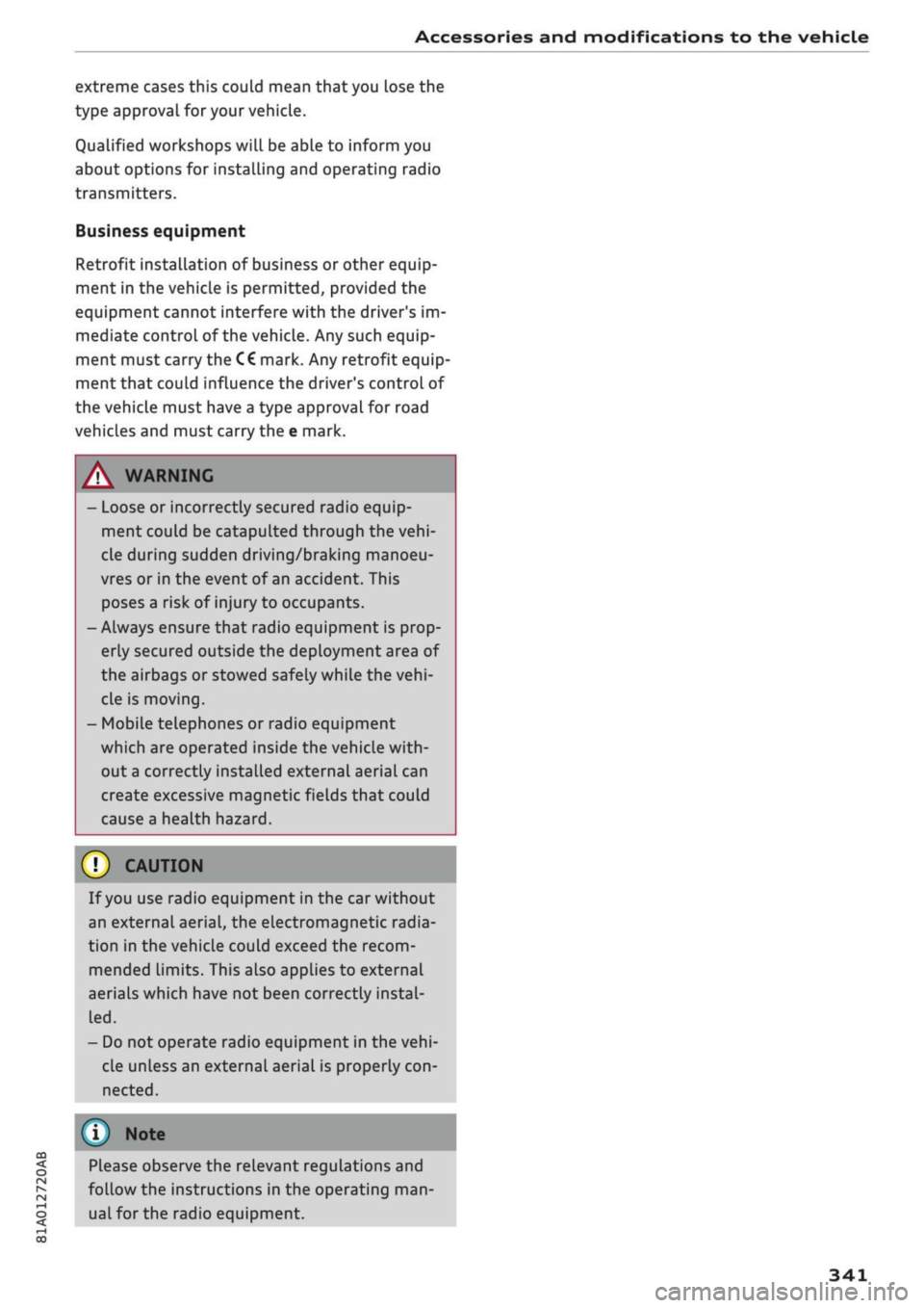 AUDI Q2 2021  Owner´s Manual 
Accessories and modifications to the vehicle 

CO 

< o rN 
iv 
rN 
t-H 
o < 00 
extreme cases this could mean
 that
 you lose the 
type approval
 for
 your vehicle. 
Qualified workshops will be able