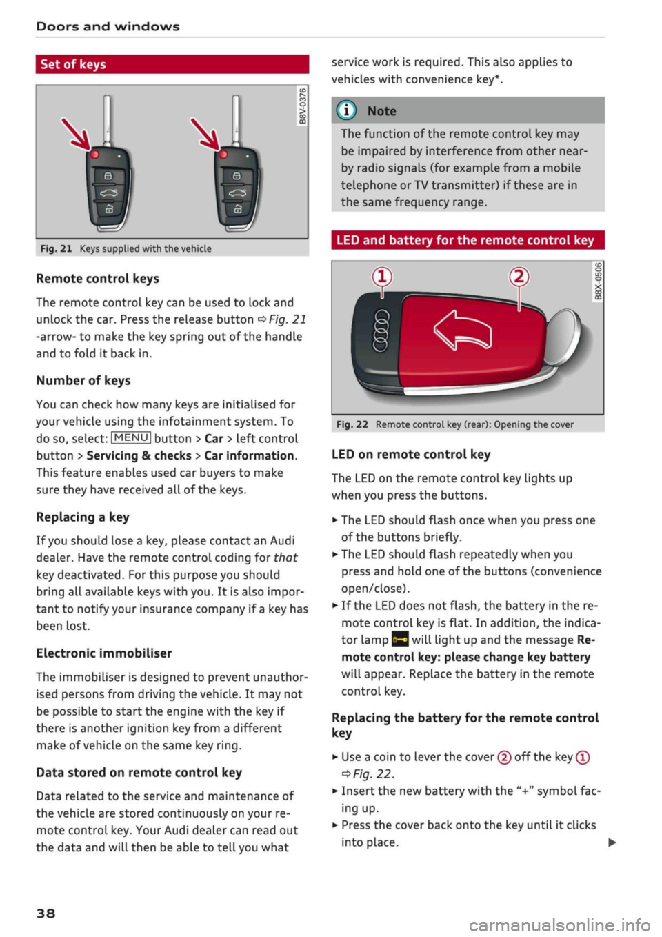 AUDI Q2 2021  Owner´s Manual 
Doors and windows 
Set of keys 

  

service work is required. This also applies to 
vehicles with convenience key*. 

Fig.
 21 Keys supplied with the vehicle 
Remote control keys 
The remote control