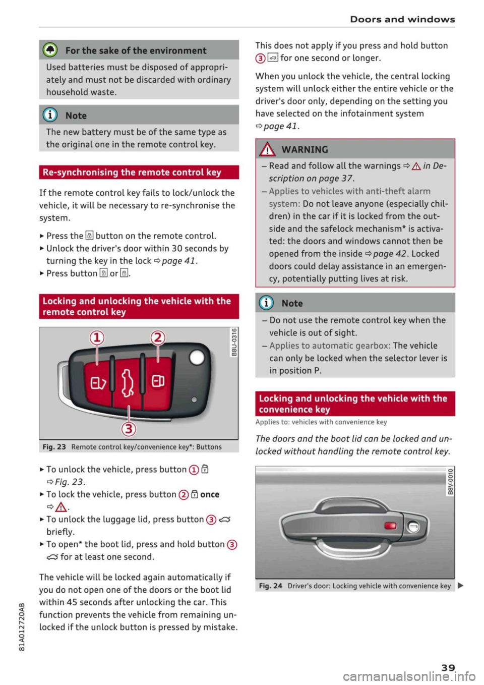 AUDI Q2 2021  Owner´s Manual 
Doors and windows 
® For the sake of the environment 

CO 

< 
O 
rN 
iv 
rN 
i—i 
o < 00 
Used batteries must be disposed of appropri­
ately and must not be discarded with ordinary 
household wa