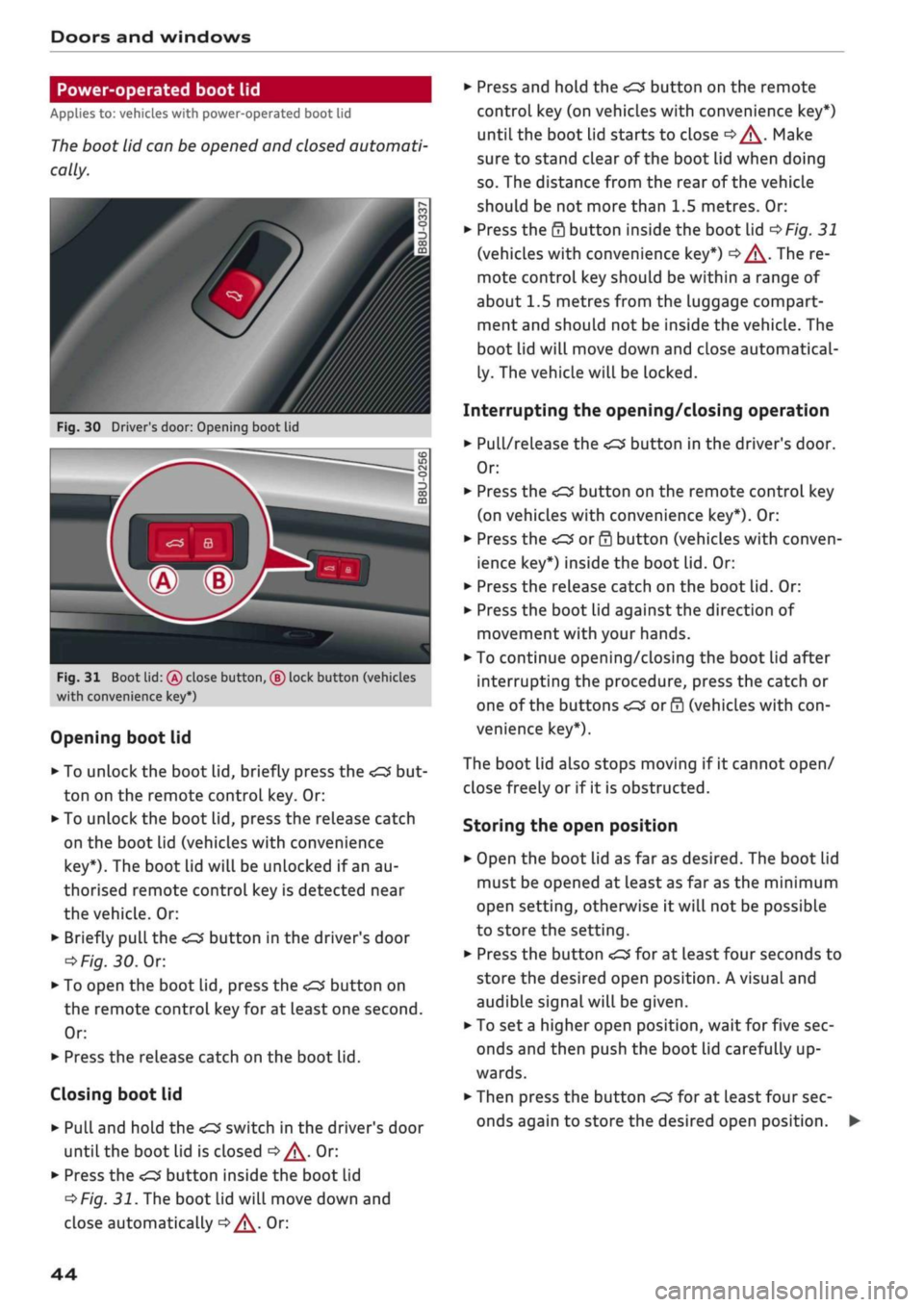 AUDI Q2 2021  Owner´s Manual 
Doors and windows 
Power-operated boot lid 
Applies to: vehicles with power-operated boot lid 

The
 boot lid can be opened and closed automati­

cally. 

Fig.
 30 Drivers door: Opening boot lid 

