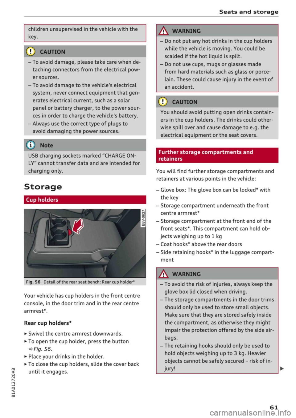 AUDI Q2 2021  Owner´s Manual 
Seats and storage 

CO 

rN 

•-i 

00 
children unsupervised in the vehicle with the 
key. 
© CAUTION 
- To avoid damage, please take care when de­
taching connectors from the electrical pow­
e