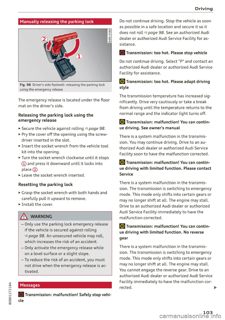 AUDI Q5 2021 Owner´s Manual 80B012721BA
Driving
Manually releasing the parking lock
@
B4M-0189
@
Fig. 98 Driver's side footwell: releasing the parking lock
using the emergency release
The emerge AUDI Q5 2021 Owner´s Manual 80B012721BA
Driving
Manually releasing the parking lock
@
B4M-0189
@
Fig. 98 Driver's side footwell: releasing the parking lock
using the emergency release
The emerge