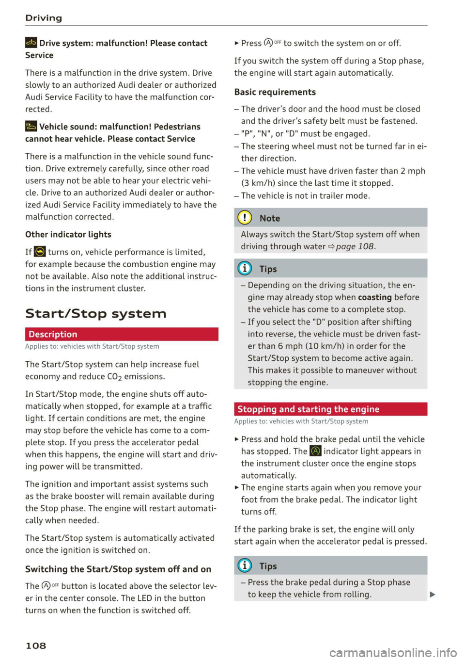 AUDI Q5 2021  Owner´s Manual Driving 
  
B Drive system: malfunction! Please contact 
Service 
There is a malfunction in the drive system. Drive 
slowly to an authorized Audi dealer or authorized 
Audi Service Facility to have th