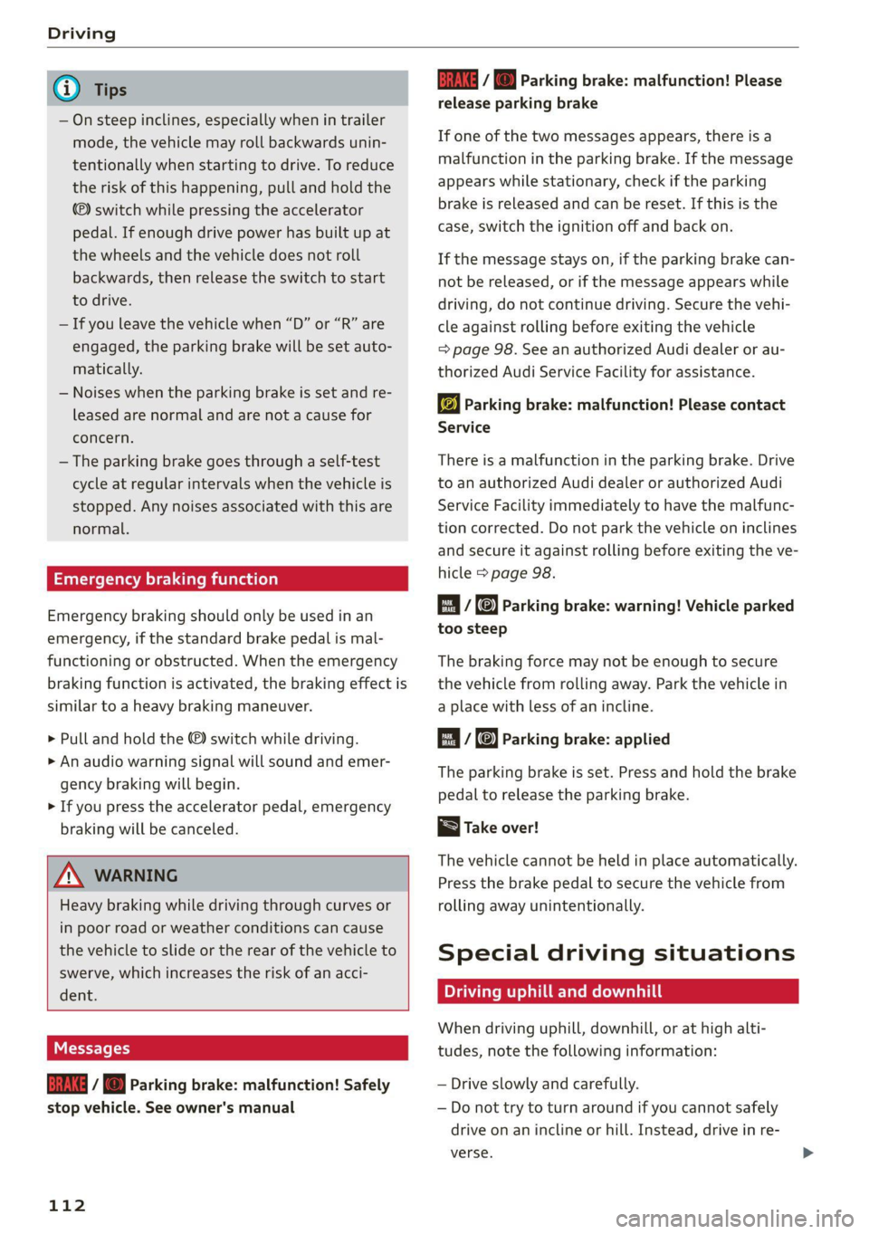 AUDI Q5 2021 Owner´s Manual Driving
@) Tips
— On steep inclines, especially when in trailer
mode, the vehicle may roll backwards unin-
tentionally when starting to drive. To reduce
the risk of this happening, pull and AUDI Q5 2021 Owner´s Manual Driving
@) Tips
— On steep inclines, especially when in trailer
mode, the vehicle may roll backwards unin-
tentionally when starting to drive. To reduce
the risk of this happening, pull and