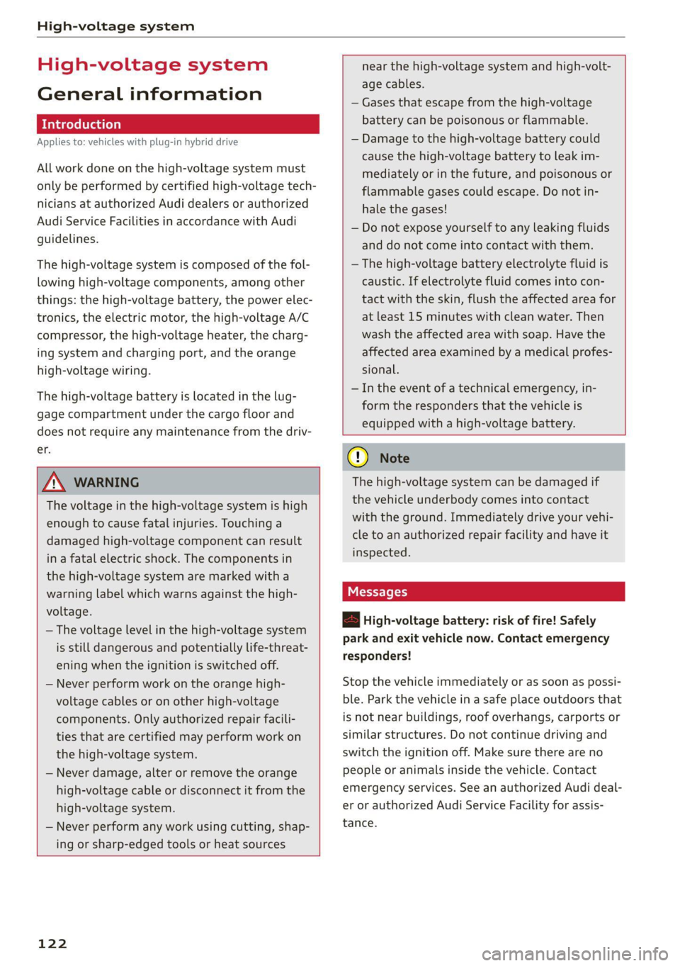 AUDI Q5 2021 Owner´s Manual High-voltage system
High-voltage system
General information
Introduction
Applies to: vehicles with plug-in hybrid drive
All work done on the high-voltage system must
only be performed by cert AUDI Q5 2021 Owner´s Manual High-voltage system
High-voltage system
General information
Introduction
Applies to: vehicles with plug-in hybrid drive
All work done on the high-voltage system must
only be performed by cert