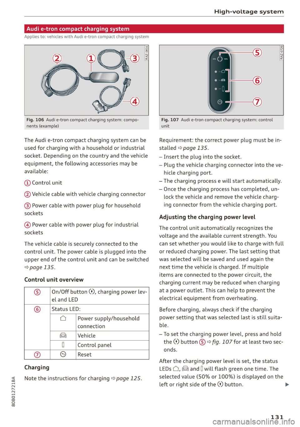 AUDI Q5 2021  Owner´s Manual 80B012721BA 
High-voltage system 
  
Audi e-tron compact charging system 
Applies to: vehicles with Audi e-tron compact charging system 
  
  
a | 
    
  
m=) 
[RAZ-0726| 
72 
      
Fig. 106 Audi e-