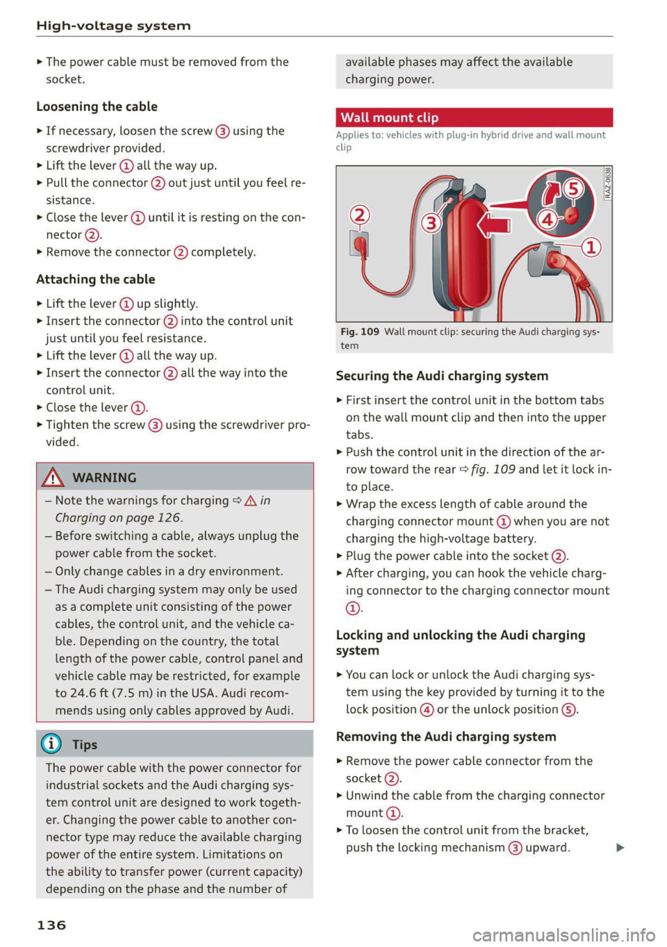 AUDI Q5 2021  Owner´s Manual High-voltage system 
  
> The power cable must be removed from the 
socket. 
Loosening the cable 
> If necessary, loosen the screw (8) using the 
screwdriver provided. 
> Lift the lever @ all the way 