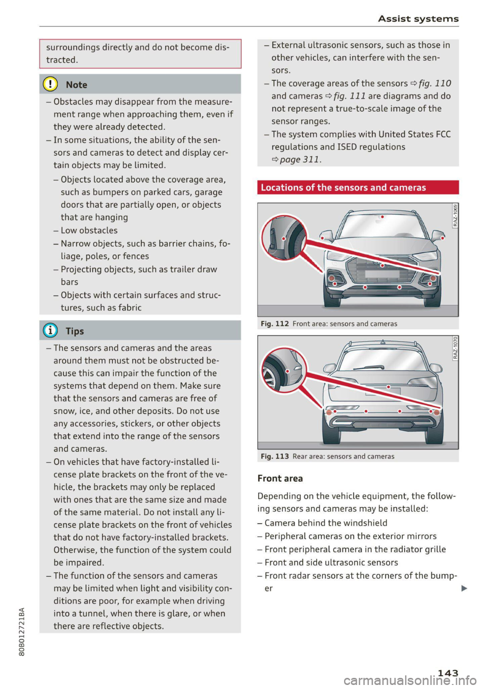 AUDI Q5 2021 Owner´s Manual 80B012721BA
Assist systems
surroundings directly and do not become dis-
tracted.
() Note
— Obstacles may disappear from the measure-
ment range when approaching them, even if
th AUDI Q5 2021 Owner´s Manual 80B012721BA
Assist systems
surroundings directly and do not become dis-
tracted.
() Note
— Obstacles may disappear from the measure-
ment range when approaching them, even if
th