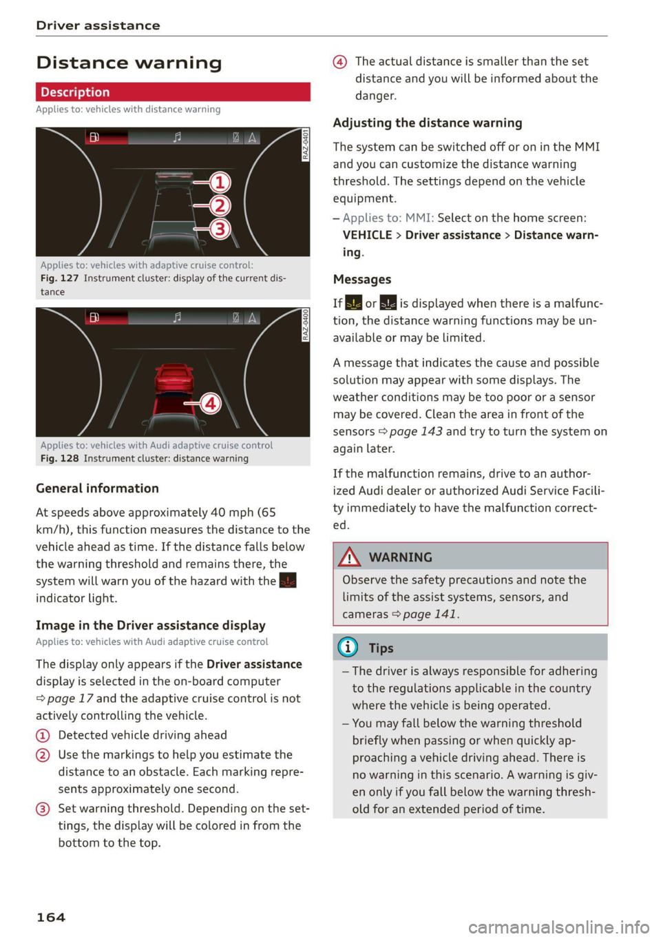 AUDI Q5 2021  Owner´s Manual Driver assistance 
  
Distance warning 
Applies to: vehicles with distance warning 
S| iS 9]  nN ‘| 
ja 
  
Applies to: vehicles with adaptive cruise control: 
Fig. 127 Instrument cluster: display o