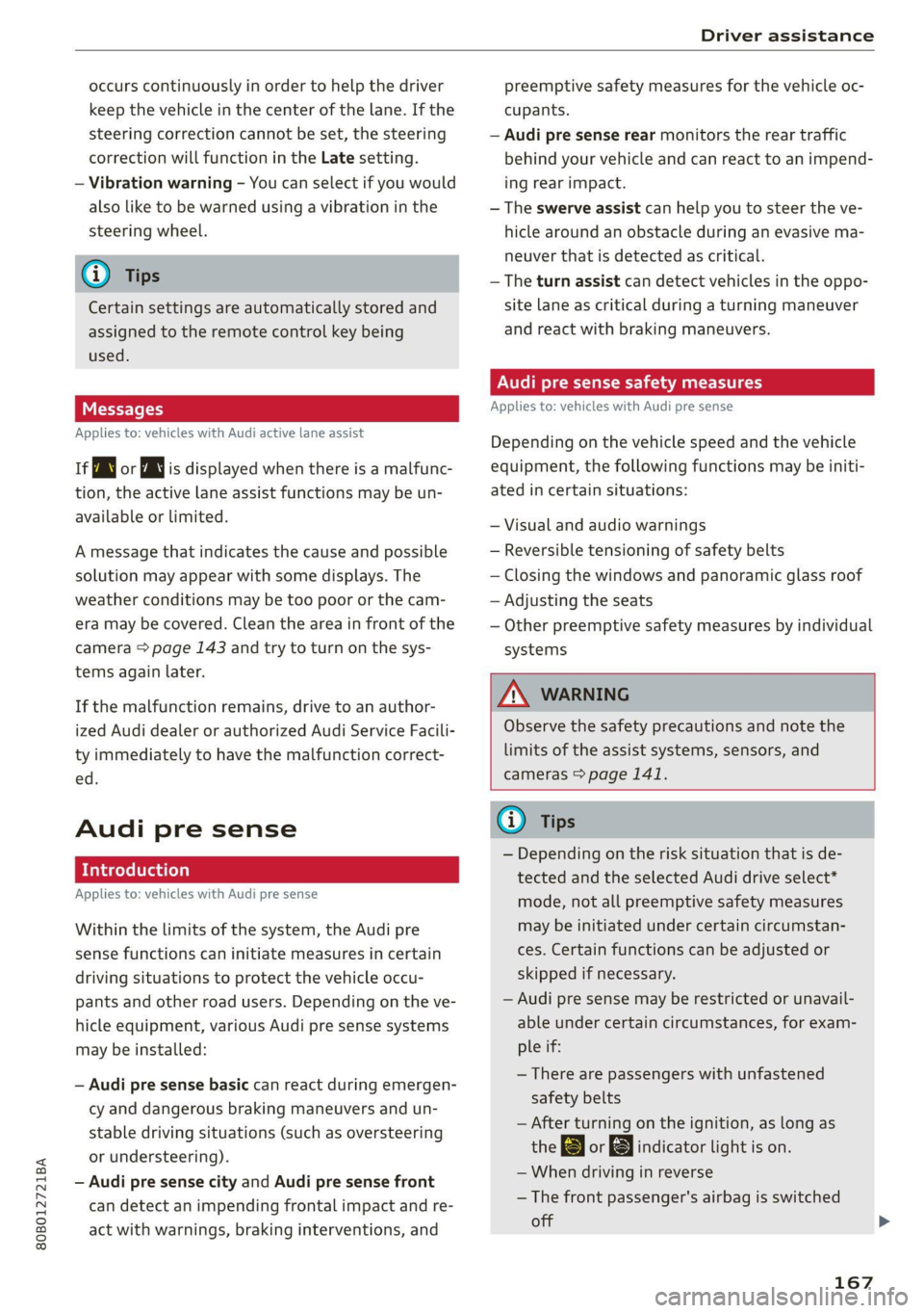 AUDI Q5 2021 Owner´s Manual 80B012721BA
Driver assistance
occurs continuously in order to help the driver
keep the vehicle in the center of the lane. If the
steering correction cannot be set, the steering
correction will AUDI Q5 2021 Owner´s Manual 80B012721BA
Driver assistance
occurs continuously in order to help the driver
keep the vehicle in the center of the lane. If the
steering correction cannot be set, the steering
correction will