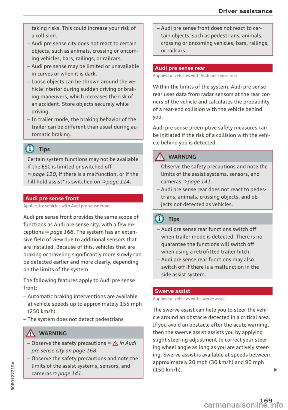 AUDI Q5 2021 Owner´s Manual 80B012721BA
Driver assistance
taking risks. This could increase your risk of
a collision.
— Audi pre sense city does not react to certain
objects, such as animals, crossing or oncom-
ing AUDI Q5 2021 Owner´s Manual 80B012721BA
Driver assistance
taking risks. This could increase your risk of
a collision.
— Audi pre sense city does not react to certain
objects, such as animals, crossing or oncom-
ing
