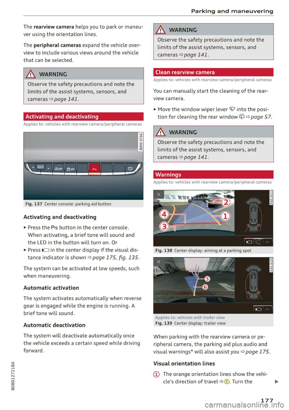 AUDI Q5 2021  Owner´s Manual 80B012721BA 
Parking and maneuvering 
  
The rearview camera helps you to park or maneu- 
ver using the orientation lines. 
The peripheral cameras expand the vehicle over- 
view to include various vie