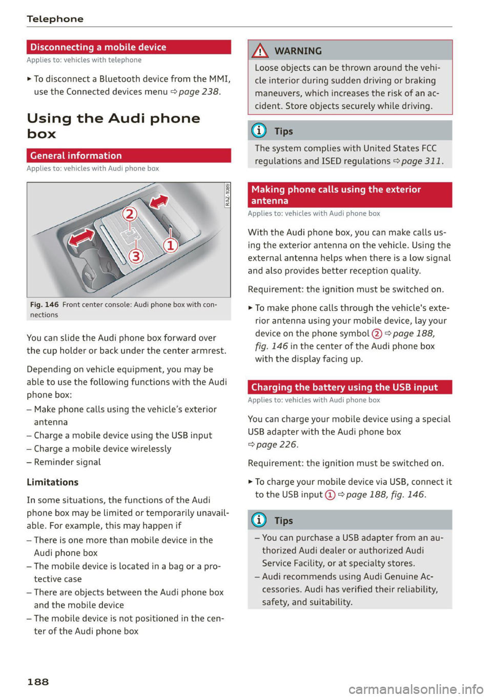 AUDI Q5 2021 Owner´s Manual Telephone
Disconnecting a mobile device
Applies to: vehicles with telephone
> To disconnect a Bluetooth device from the MMI,
use the Connected devices menu > page 238.
Using the Audi phone AUDI Q5 2021 Owner´s Manual Telephone
Disconnecting a mobile device
Applies to: vehicles with telephone
> To disconnect a Bluetooth device from the MMI,
use the Connected devices menu > page 238.
Using the Audi phone