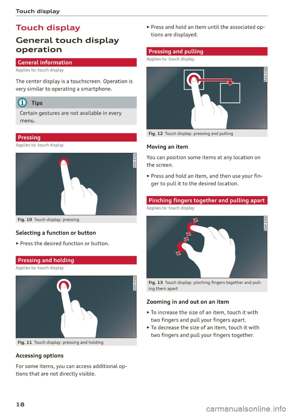 AUDI Q5 2021  Owner´s Manual Touch display 
  
Touch displa > Press and hold an item until the associated op- 
tions are displayed. 
General touch display 
operation Teen LCR ite 
Applies to: touch display 
Applies to: touch disp