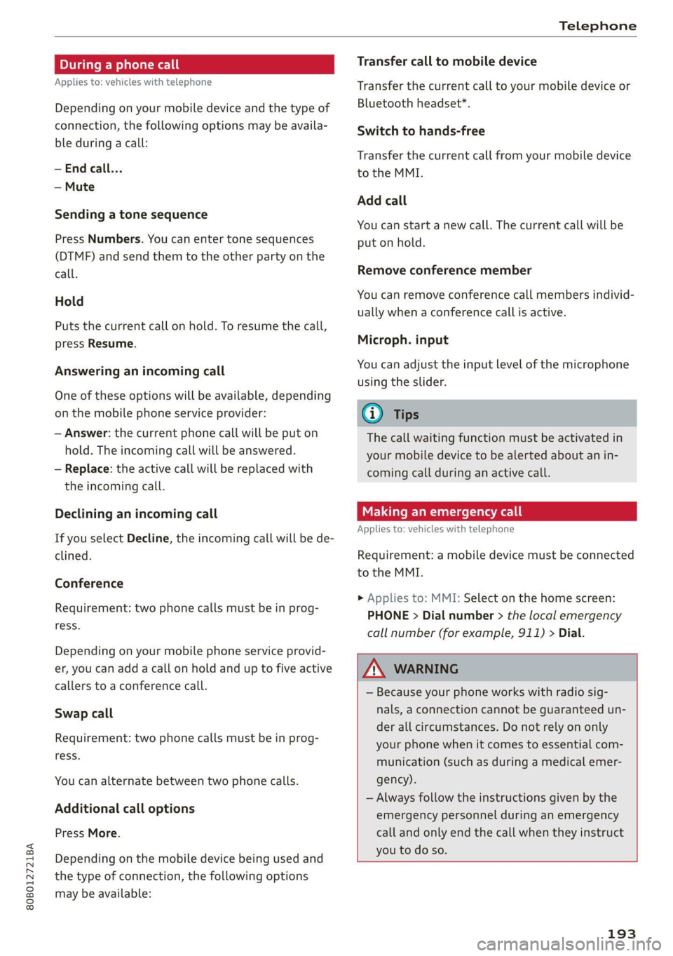 AUDI Q5 2021 Owner´s Manual 80B012721BA
Telephone
During a phone call
Applies to: vehicles with telephone
Depending on your mobile device and the type of
connection, the following options may be availa-
ble during a cal AUDI Q5 2021 Owner´s Manual 80B012721BA
Telephone
During a phone call
Applies to: vehicles with telephone
Depending on your mobile device and the type of
connection, the following options may be availa-
ble during a cal