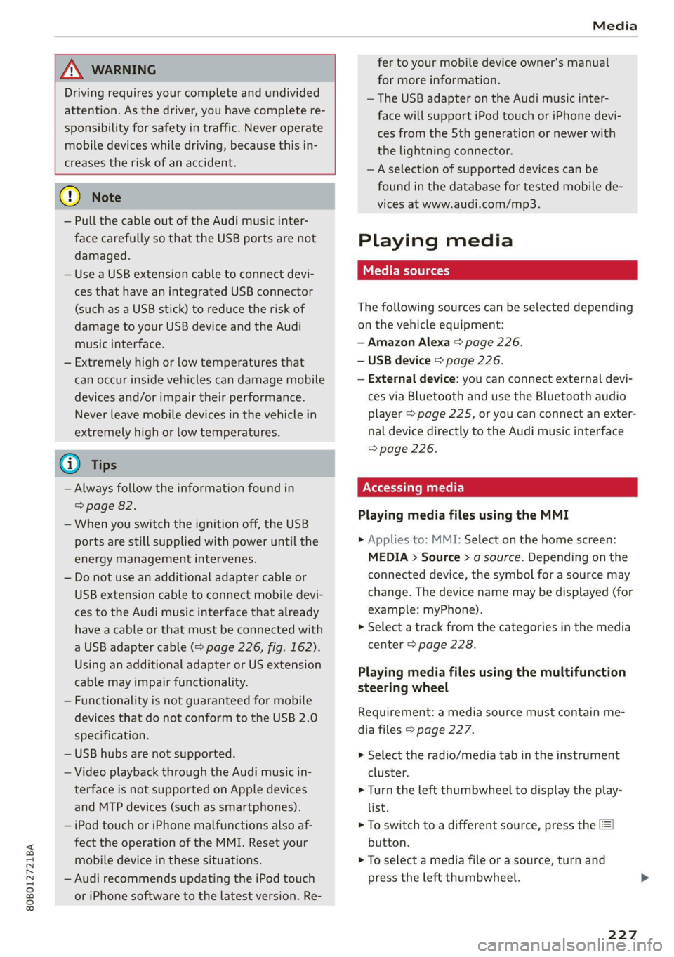 AUDI Q5 2021  Owner´s Manual 80B012721BA 
Media 
  
  
  
ZA WARNING 
Driving requires your complete and undivided 
attention. As the driver, you have complete re- 
sponsibility for safety in traffic. Never operate 
mobile device