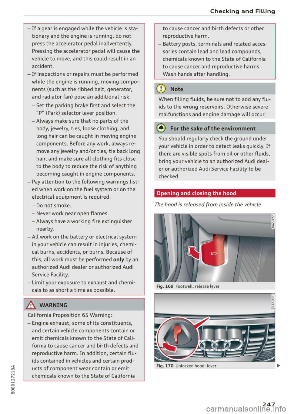 AUDI Q5 2021  Owner´s Manual 80B012721BA 
Checking and Filling 
  
  
— If a gear is engaged while the vehicle is sta- 
tionary and the engine is running, do not 
press the accelerator pedal inadvertently. 
Pressing the acceler