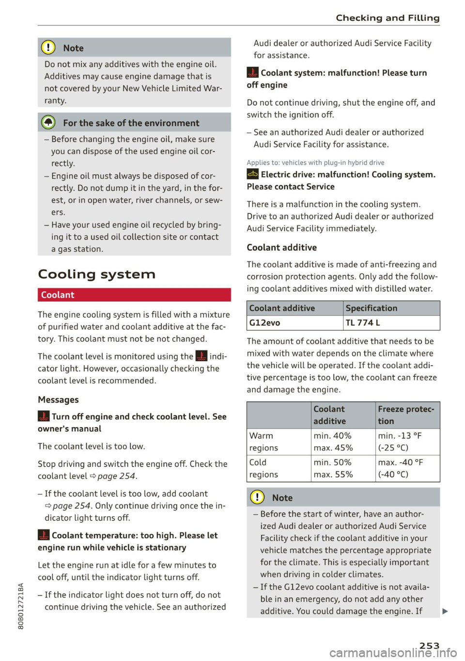 AUDI Q5 2021 Owner´s Manual 80B012721BA
Checking and Filling
@) Note
Do not mix any additives with the engine oil.
Additives may cause engine damage that is
not covered by your New Vehicle Limited War-
ranty.
@) For th AUDI Q5 2021 Owner´s Manual 80B012721BA
Checking and Filling
@) Note
Do not mix any additives with the engine oil.
Additives may cause engine damage that is
not covered by your New Vehicle Limited War-
ranty.
@) For th