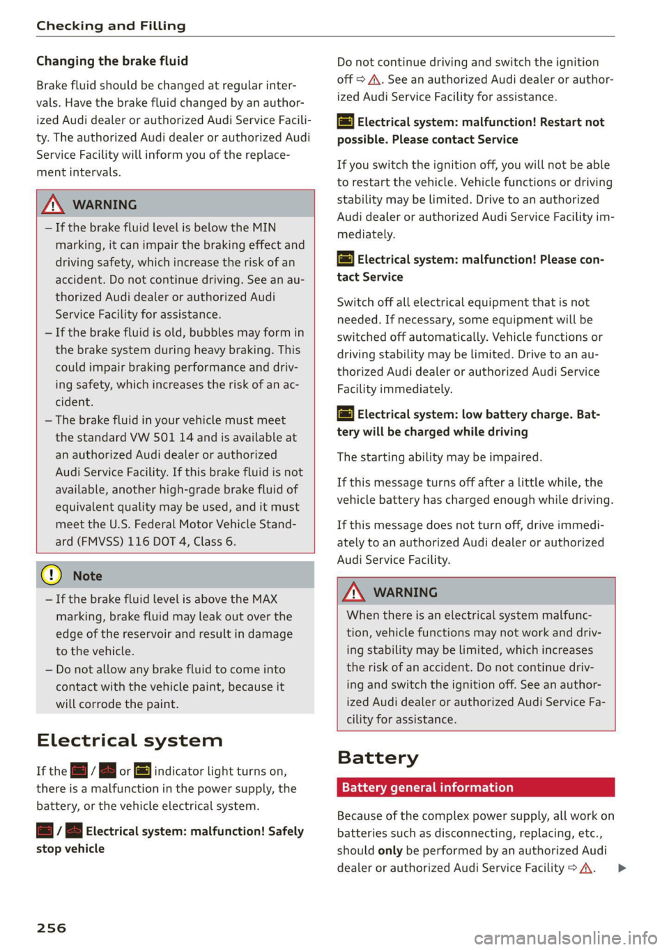 AUDI Q5 2021 Owner´s Manual Checking and Filling
Changing the brake fluid
Brake fluid should be changed at regular inter-
vals. Have the brake fluid changed by an author-
ized Audi dealer or authorized Audi Service Facil AUDI Q5 2021 Owner´s Manual Checking and Filling
Changing the brake fluid
Brake fluid should be changed at regular inter-
vals. Have the brake fluid changed by an author-
ized Audi dealer or authorized Audi Service Facil