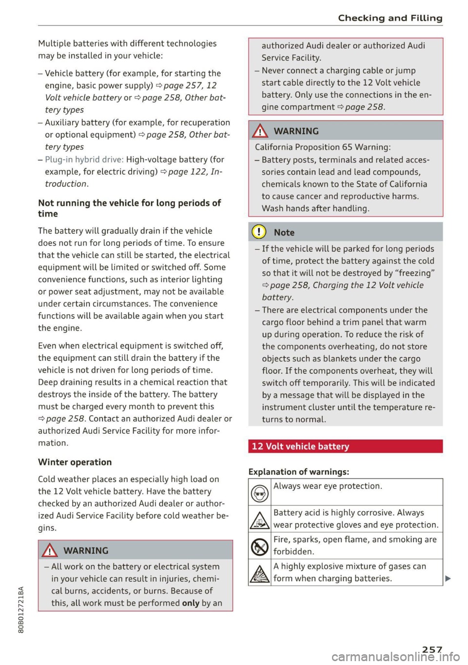 AUDI Q5 2021 Owner´s Manual 80B012721BA
Checking and Filling
Multiple batteries with different technologies
may be installed in your vehicle:
— Vehicle battery (for example, for starting the
engine, basic power supply) AUDI Q5 2021 Owner´s Manual 80B012721BA
Checking and Filling
Multiple batteries with different technologies
may be installed in your vehicle:
— Vehicle battery (for example, for starting the
engine, basic power supply)