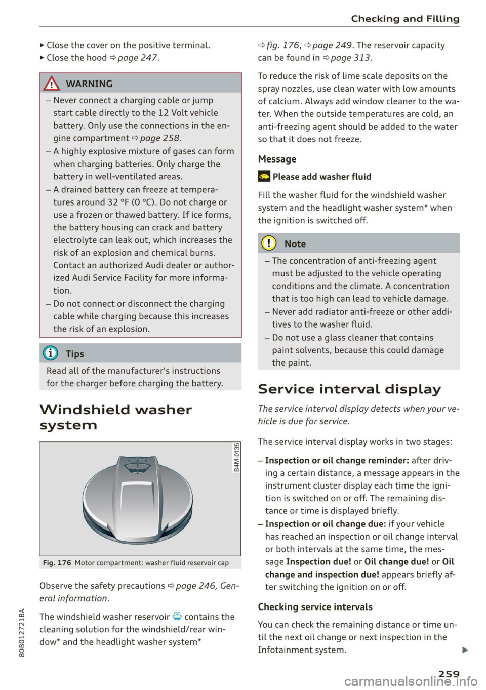 AUDI Q5 2021  Owner´s Manual 80B012721BA 
Checking and Filling 
  
> Close the cover on the positive terminal. 
> Close the hood > page 247. 
  
ZA WARNING 
— Never connect a charging cable or jump 
start cable directly to the 