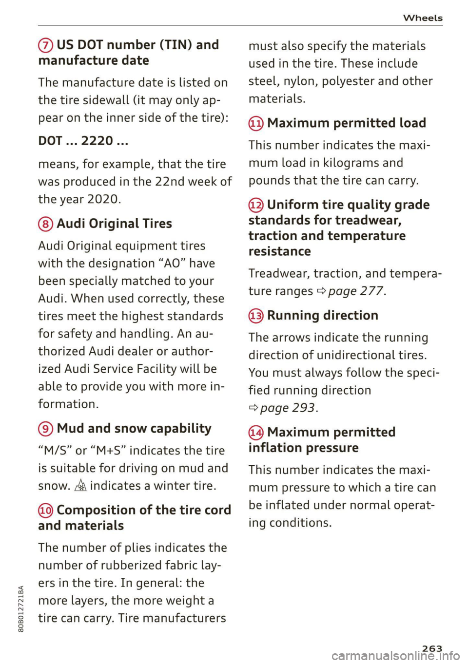 AUDI Q5 2021  Owner´s Manual 80B012721BA 
Wheels 
  
@ US DOT number (TIN) and 
manufacture date 
The manufacture date is listed on 
the tire sidewall (it may only ap- 
pear on the inner side of the tire): 
DOT... 2220... 
means,