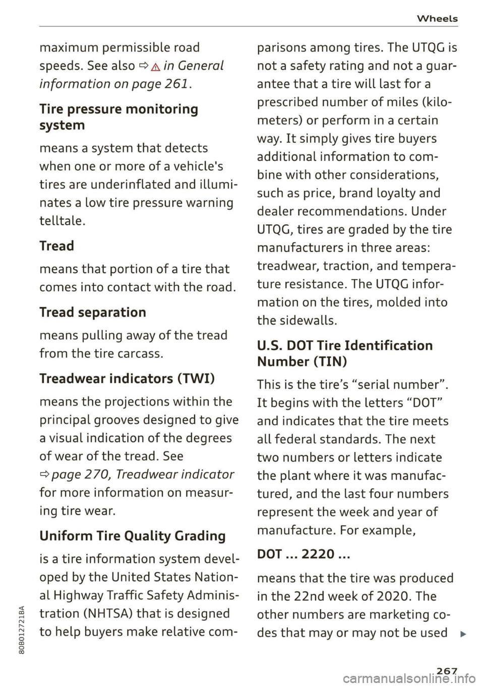 AUDI Q5 2021  Owner´s Manual 80B012721BA 
Wheels 
  
maximum permissible road 
speeds. See also > A in General 
information on page 261. 
Tire pressure monitoring 
system 
means a system that detects 
when one or more of a vehicl