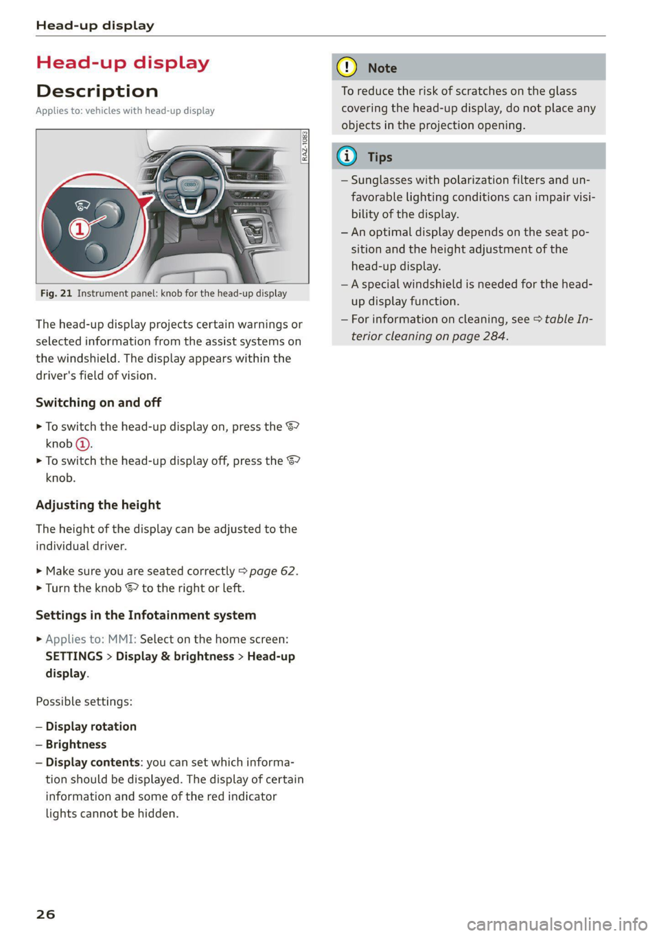 AUDI Q5 2021 Owner´s Manual Head-up display
Head-up display
Description
Applies to: vehicles with head-up display
RAZ-1083.
Fig. 21 Instrument panel: knob for the head-up display
The head-up display projec AUDI Q5 2021 Owner´s Manual Head-up display
Head-up display
Description
Applies to: vehicles with head-up display
RAZ-1083.
Fig. 21 Instrument panel: knob for the head-up display
The head-up display projec
