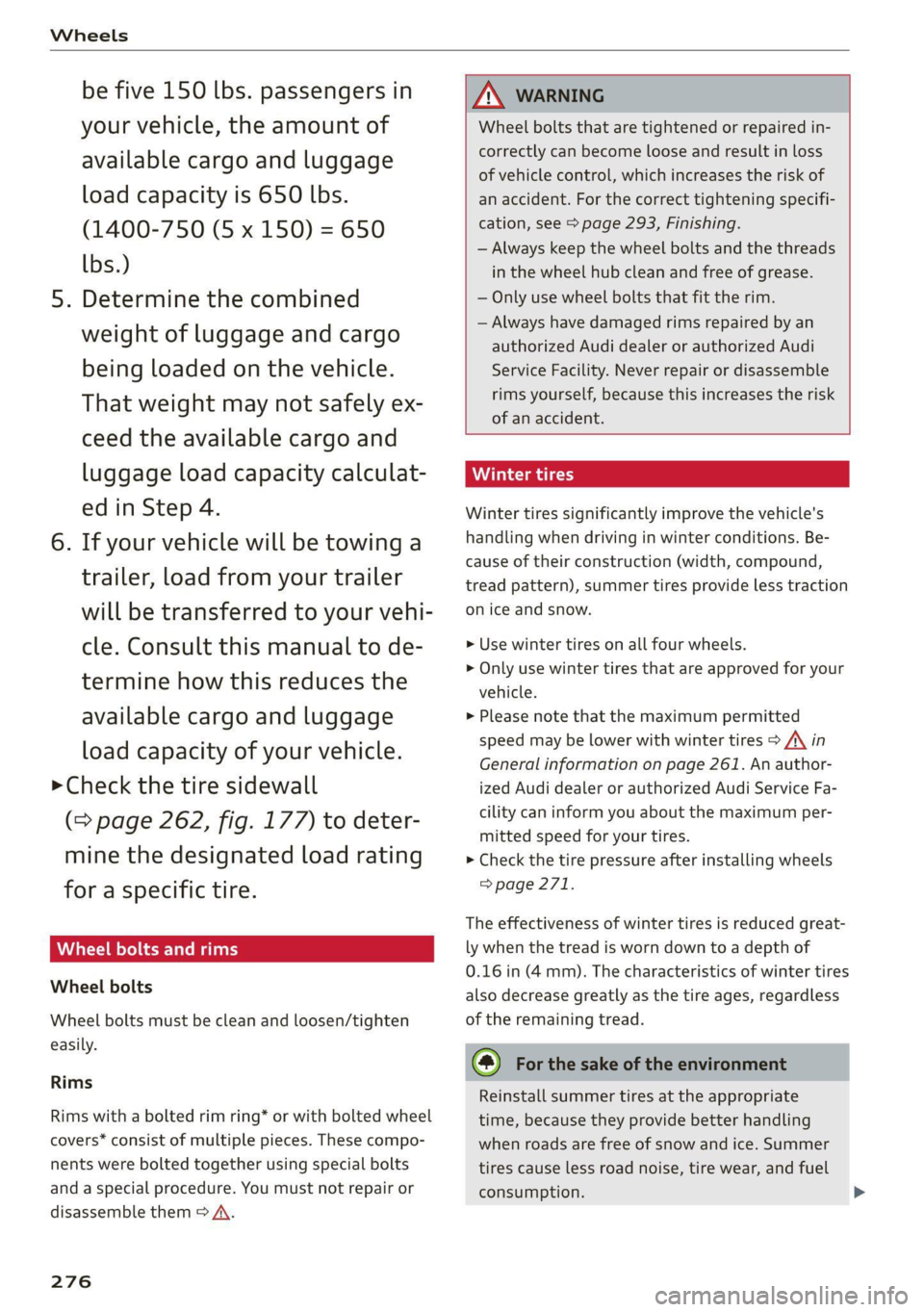 AUDI Q5 2021  Owner´s Manual Wheels 
  
be five 150 lbs. passengers in 
your vehicle, the amount of 
available cargo and luggage 
load capacity is 650 lbs. 
(1400-750 (5 x 150) = 650 
lbs.) 
5. Determine the combined 
weight of l