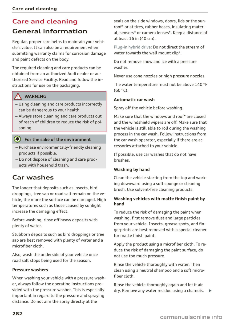 AUDI Q5 2021  Owner´s Manual Care and cleaning 
  
Care and cleaning 
General information 
Regular, proper care helps to maintain your vehi- 
cle's value. It can also be a requirement when 
submitting warranty claims for corr