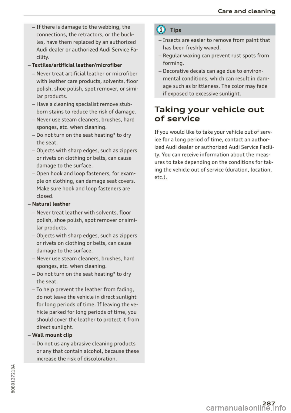 AUDI Q5 2021  Owner´s Manual 80B012721BA 
Care and cleaning 
  
—If there is damage to the webbing, the 
connections, the retractors, or the buck- 
les, have them replaced by an authorized 
Audi dealer or authorized Audi Servic