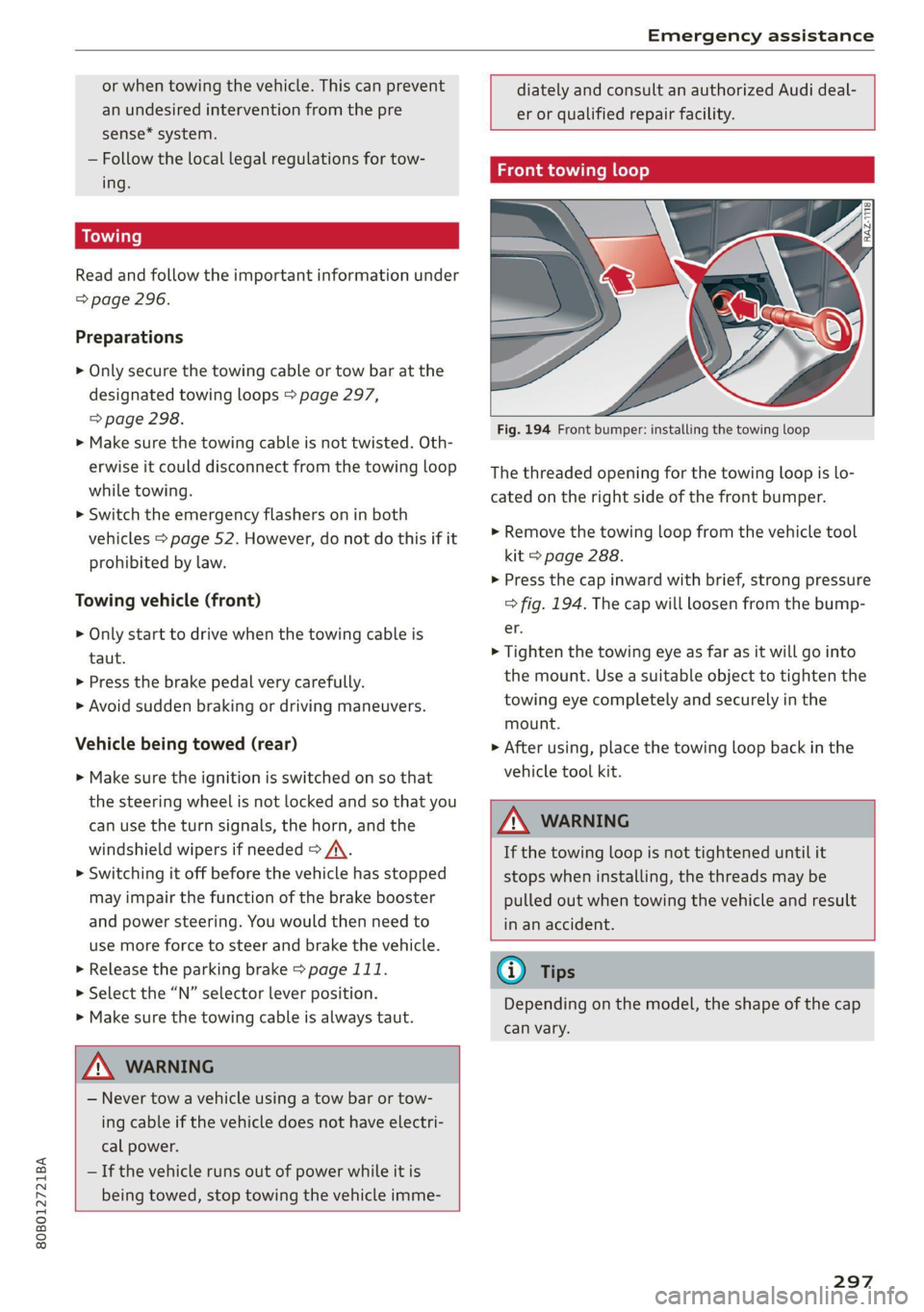 AUDI Q5 2021  Owner´s Manual 80B012721BA 
Emergency assistance 
  
or when towing the vehicle. This can prevent 
an undesired intervention from the pre 
sense* system. 
— Follow the local legal regulations for tow- 
ing. 
Read 