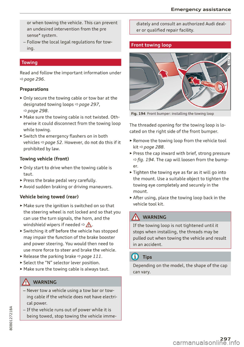 AUDI Q5 2021 Owner´s Manual 80B012721BA
Emergency assistance
or when towing the vehicle. This can prevent
an undesired intervention from the pre
sense* system.
— Follow the local legal regulations for tow-
ing.
Read AUDI Q5 2021 Owner´s Manual 80B012721BA
Emergency assistance
or when towing the vehicle. This can prevent
an undesired intervention from the pre
sense* system.
— Follow the local legal regulations for tow-
ing.
Read