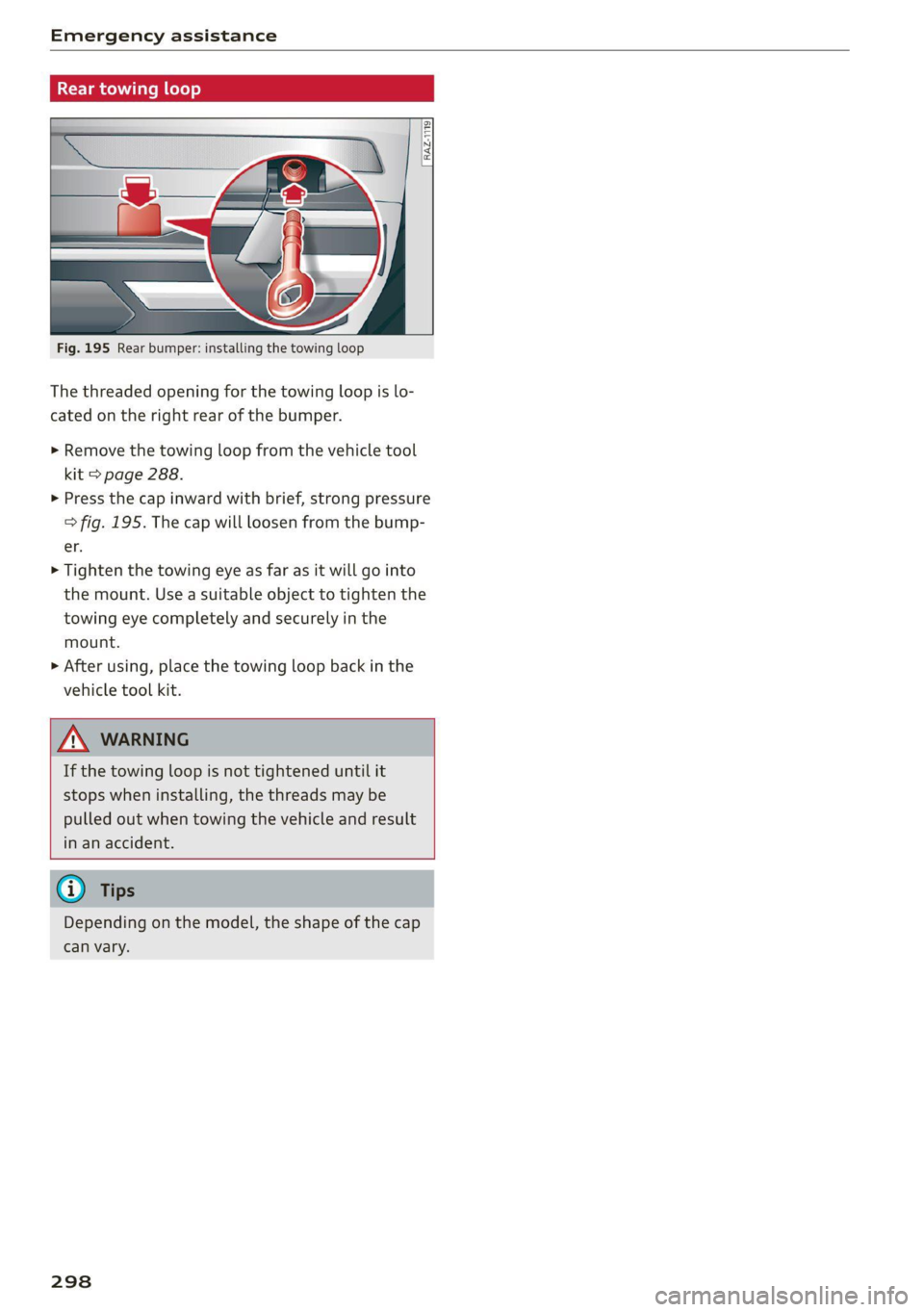 AUDI Q5 2021 Owner´s Manual Emergency assistance
Rear towing loop
RAZ-1119
Fig. 195 Rear bumper: installing the towing loop
The threaded opening for the towing loop is lo-
cated on the right rear of the bump AUDI Q5 2021 Owner´s Manual Emergency assistance
Rear towing loop
RAZ-1119
Fig. 195 Rear bumper: installing the towing loop
The threaded opening for the towing loop is lo-
cated on the right rear of the bump