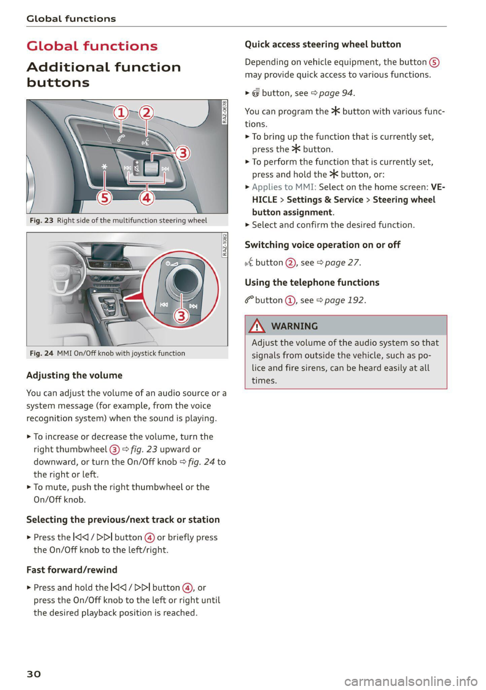 AUDI Q5 2021 Owner´s Manual Global functions
Global functions
Additional function
buttons
Fig. 24 MMI On/Off knob with joystick function
Adjusting the volume
You can adjust the volume of an audio source AUDI Q5 2021 Owner´s Manual Global functions
Global functions
Additional function
buttons
Fig. 24 MMI On/Off knob with joystick function
Adjusting the volume
You can adjust the volume of an audio source