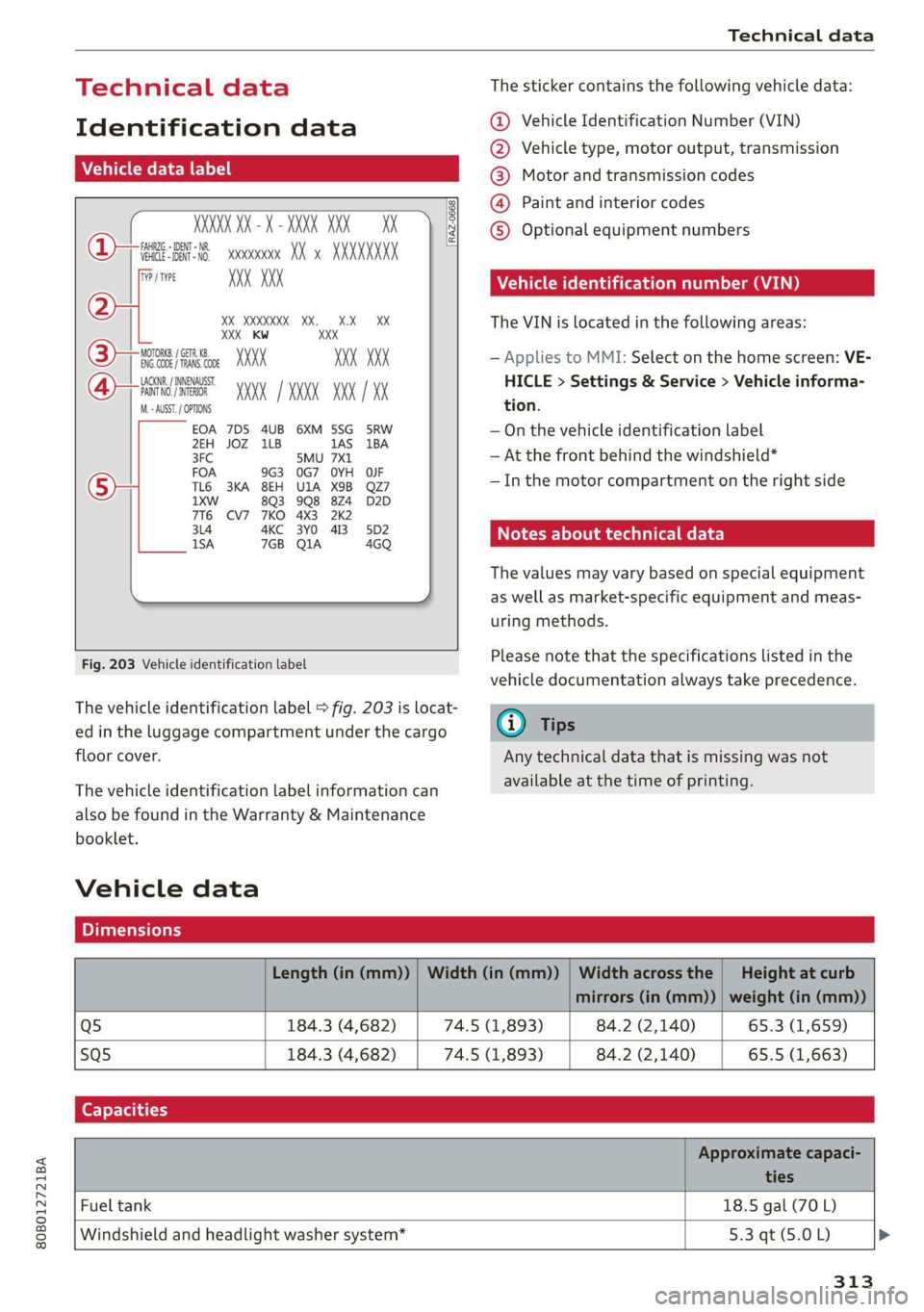 AUDI Q5 2021 Owner´s Manual 80B012721BA
Technical data
Technical data
Identification data
Vehicle data label
XXXXX XX =X = XXXX XXX XX
(Daa aa xxxxxxxx XX x XXXXXXXK
RAZ-0668
| pein AK
Q5 a Beh XX
(B)--we gs. XXX AUDI Q5 2021 Owner´s Manual 80B012721BA
Technical data
Technical data
Identification data
Vehicle data label
XXXXX XX =X = XXXX XXX XX
(Daa aa xxxxxxxx XX x XXXXXXXK
RAZ-0668
| pein AK
Q5 a Beh XX
(B)--we gs. XXX