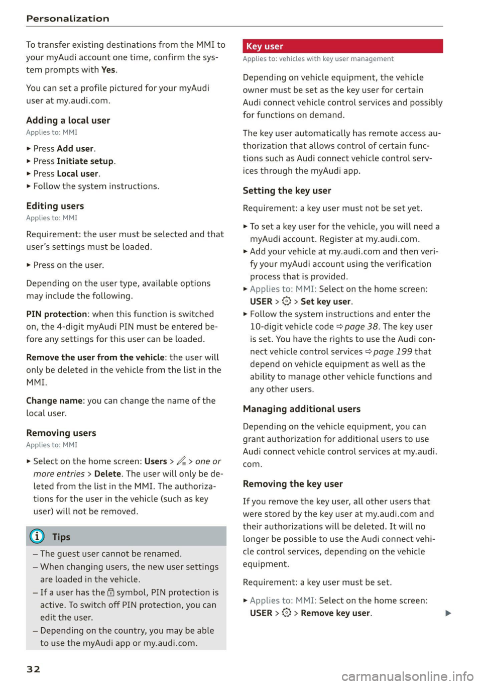 AUDI Q5 2021 Owner´s Manual Personalization
To transfer existing destinations from the MMI to
your myAudi account one time, confirm the sys-
tem prompts with Yes.
You can set a profile pictured for your myAudi
user at my AUDI Q5 2021 Owner´s Manual Personalization
To transfer existing destinations from the MMI to
your myAudi account one time, confirm the sys-
tem prompts with Yes.
You can set a profile pictured for your myAudi
user at my