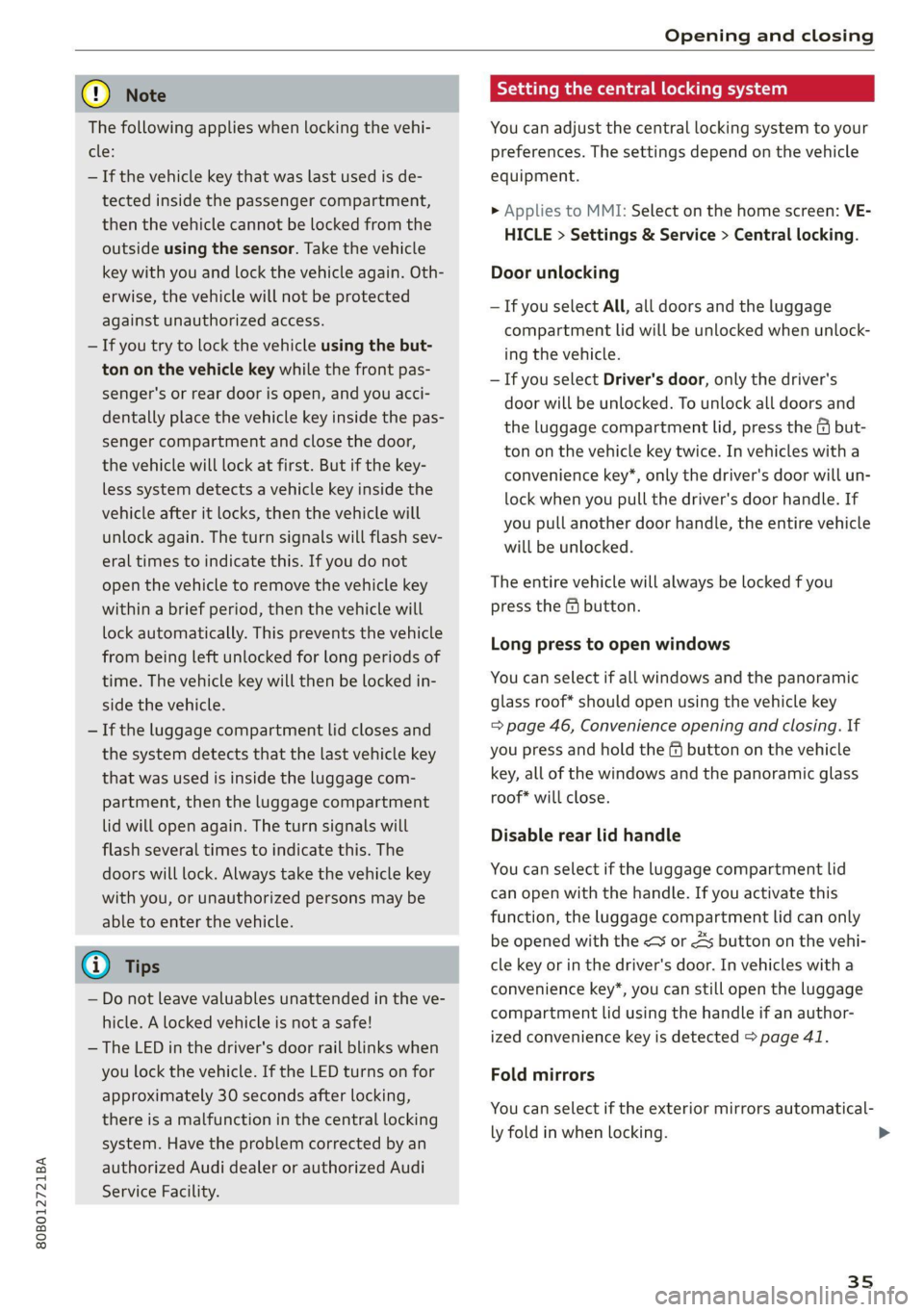 AUDI Q5 2021 Owner´s Manual 80B012721BA
Opening and closing
@) Note
The following applies when locking the vehi-
cle:
— If the vehicle key that was last used is de-
tected inside the passenger compartment,
then the AUDI Q5 2021 Owner´s Manual 80B012721BA
Opening and closing
@) Note
The following applies when locking the vehi-
cle:
— If the vehicle key that was last used is de-
tected inside the passenger compartment,
then the