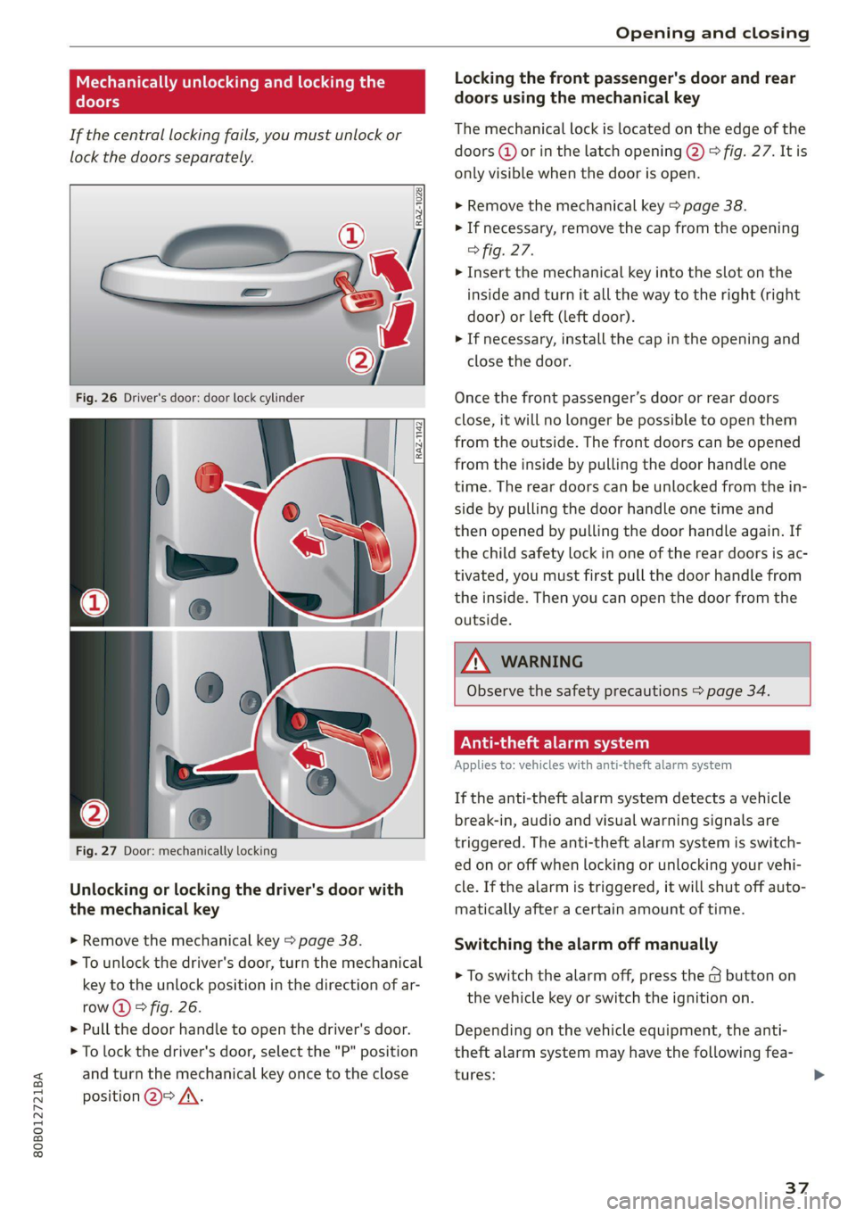 AUDI Q5 2021 Owner´s Manual 80B012721BA
Opening and closing
Mechanically unlocking and locking the
doors
If the central locking fails, you must unlock or
lock the doors separately.
Fig. 26 Driver's door: door AUDI Q5 2021 Owner´s Manual 80B012721BA
Opening and closing
Mechanically unlocking and locking the
doors
If the central locking fails, you must unlock or
lock the doors separately.
Fig. 26 Driver's door: door