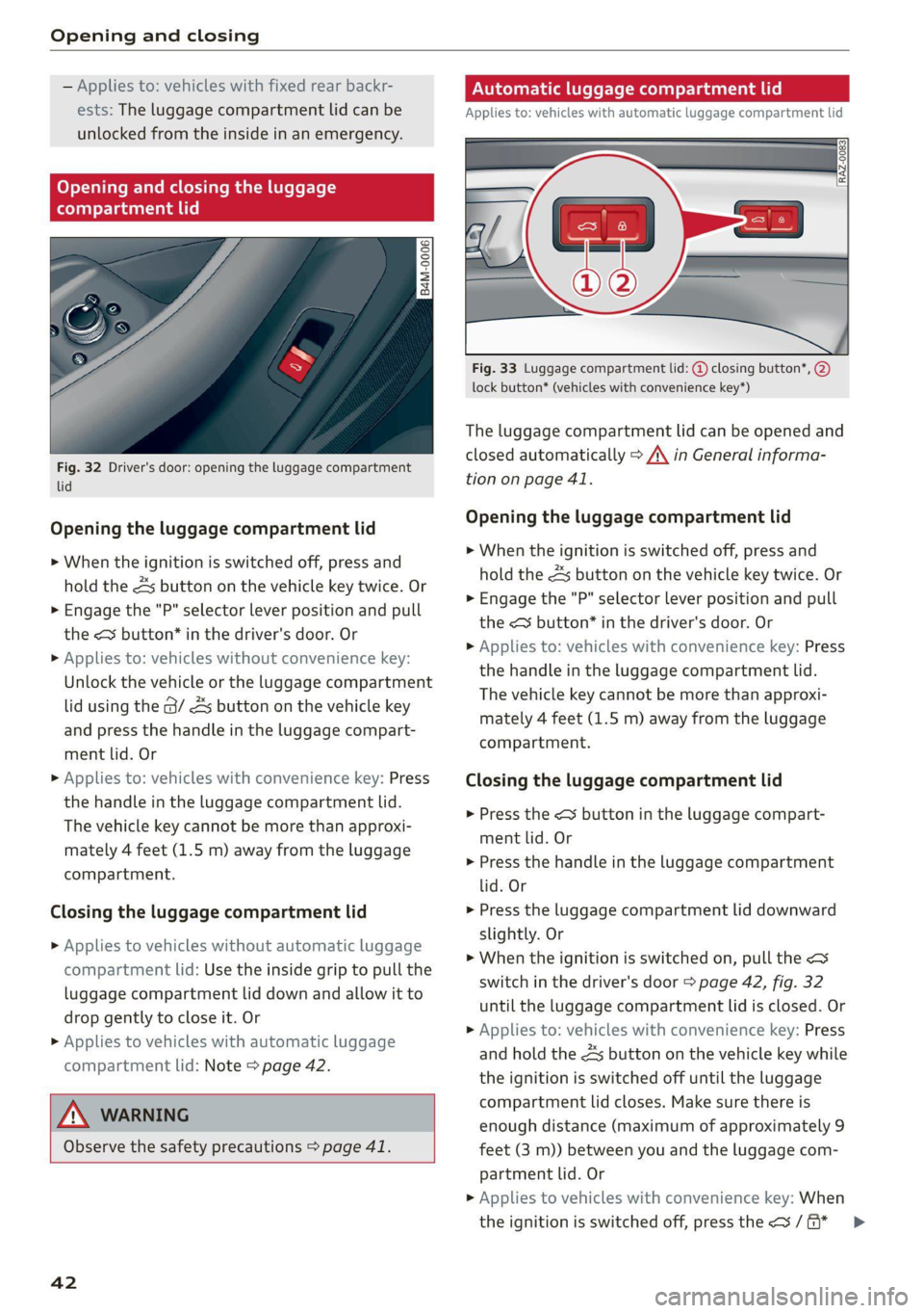 AUDI Q5 2021  Owner´s Manual Opening and closing 
  
— Applies to: vehicles with fixed rear backr- 
ests: The luggage compartment lid can be 
unlocked from the inside in an emergency. 
Opening and closing the luggage 
compartme