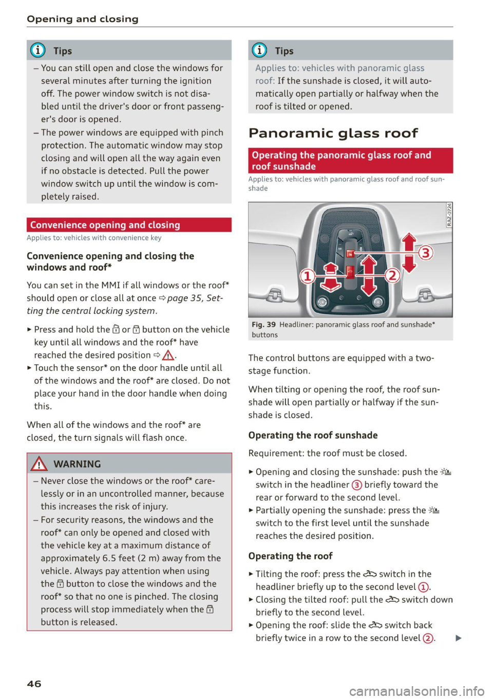 AUDI Q5 2021 Owner´s Manual Opening and closing
G) Tips
— You can still open and close the windows for
several minutes after turning the ignition
off. The power window switch is not disa-
bled until the driver's do AUDI Q5 2021 Owner´s Manual Opening and closing
G) Tips
— You can still open and close the windows for
several minutes after turning the ignition
off. The power window switch is not disa-
bled until the driver's do