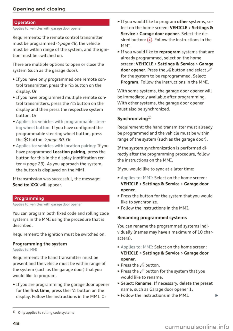 AUDI Q5 2021 Owner´s Manual Opening and closing
Applies to: vehicles with garage door opener
Requirements: the remote control transmitter
must be programmed > page 48, the vehicle
must be within range of the system, and AUDI Q5 2021 Owner´s Manual Opening and closing
Applies to: vehicles with garage door opener
Requirements: the remote control transmitter
must be programmed > page 48, the vehicle
must be within range of the system, and