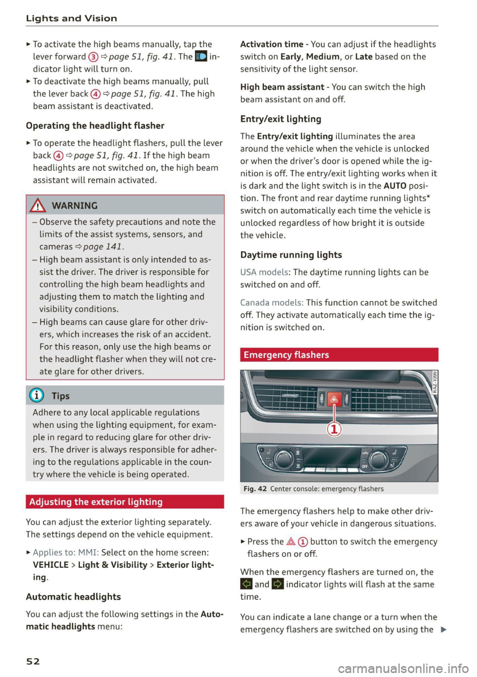 AUDI Q5 2021  Owner´s Manual Lights and Vision 
  
> To activate the high beams manually, tap  the 
lever forward @) > page 51, fig. 41. The =0} in- 
dicator light will turn on. 
> To deactivate the high beams manually, pull 
the