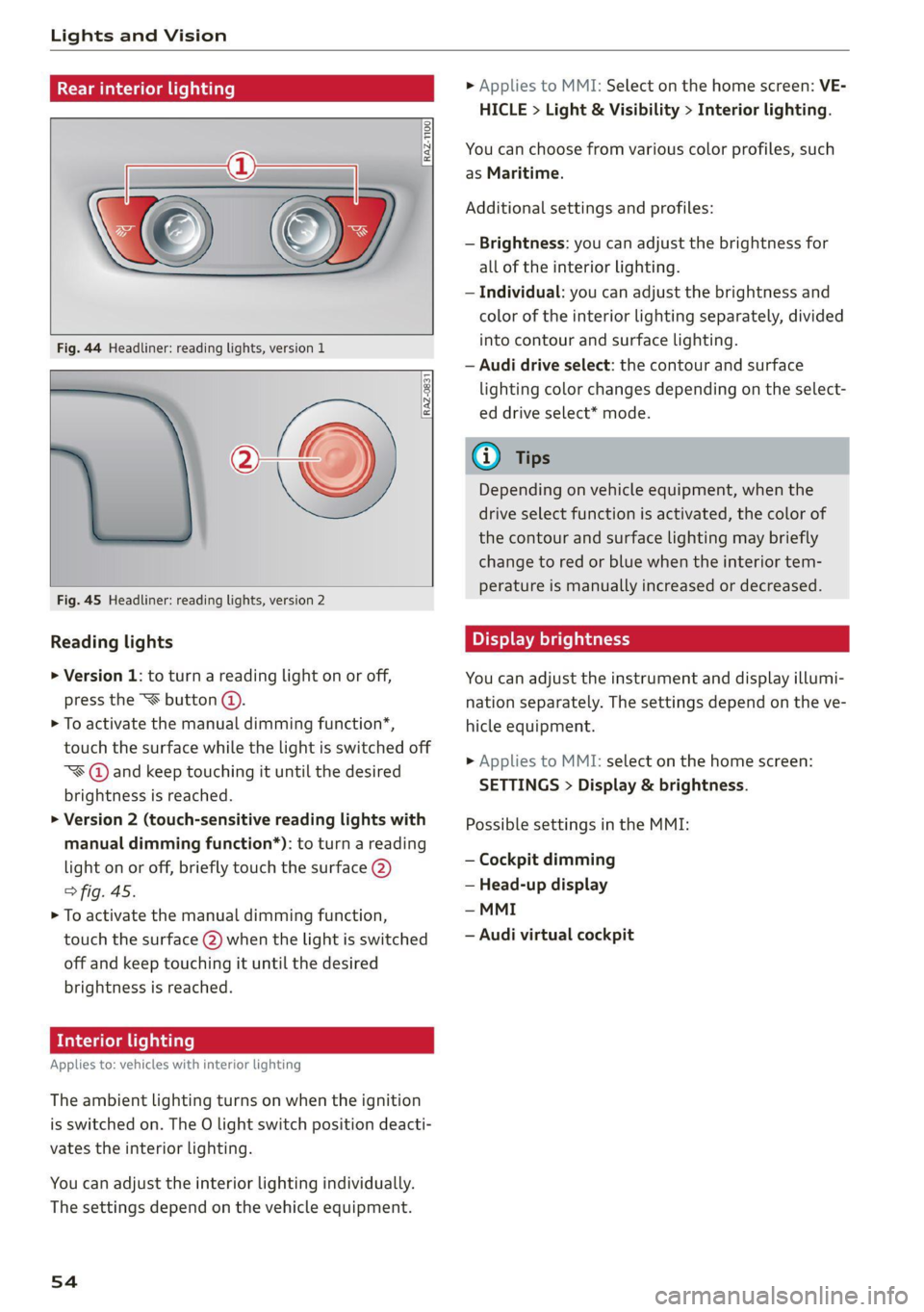 AUDI Q5 2021  Owner´s Manual Lights and Vision 
  
Tata 
  
  
RAZ-1100 
   
  
  
Fig. 44 Headliner: reading lights, version 1 
, oto) 
Fig. 45 Headliner: reading lights, version 2 
  
RAZ-0831 
  
    
Reading lights 
> Version