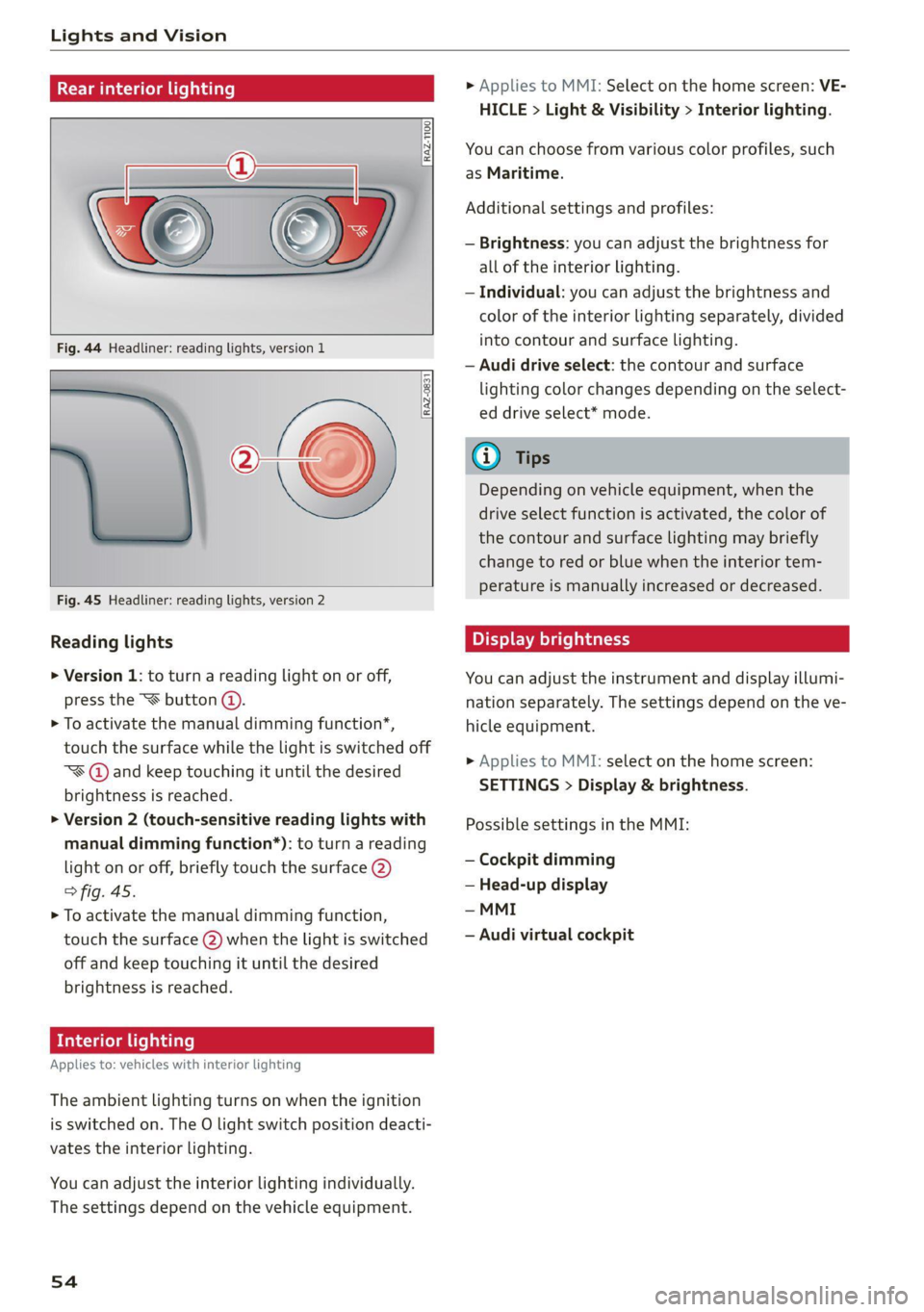 AUDI Q5 2021 Owner´s Manual Lights and Vision
Tata
RAZ-1100
Fig. 44 Headliner: reading lights, version 1
, oto)
Fig. 45 Headliner: reading lights, version 2
RAZ-0831
Reading lights
> Version AUDI Q5 2021 Owner´s Manual Lights and Vision
Tata
RAZ-1100
Fig. 44 Headliner: reading lights, version 1
, oto)
Fig. 45 Headliner: reading lights, version 2
RAZ-0831
Reading lights
> Version