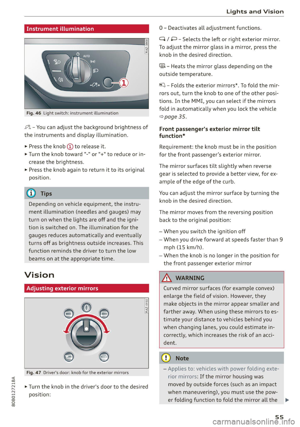 AUDI Q5 2021  Owner´s Manual 80B012721BA 
Lights and Vision 
  
aa atta are] 
  
  
Fig. 46 Light switch: instrument illumination 
%, - You can adjust the background brightness of 
the instruments and display illumination. 
> Pre