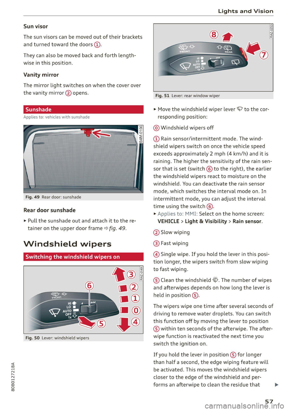 AUDI Q5 2021 Owner´s Manual 80B012721BA
Lights and Vision
Sun visor
The sun visors can be moved out of their brackets
and turned toward the doors @).
They can also be moved back and forth length-
wise in this position. AUDI Q5 2021 Owner´s Manual 80B012721BA
Lights and Vision
Sun visor
The sun visors can be moved out of their brackets
and turned toward the doors @).
They can also be moved back and forth length-
wise in this position.
