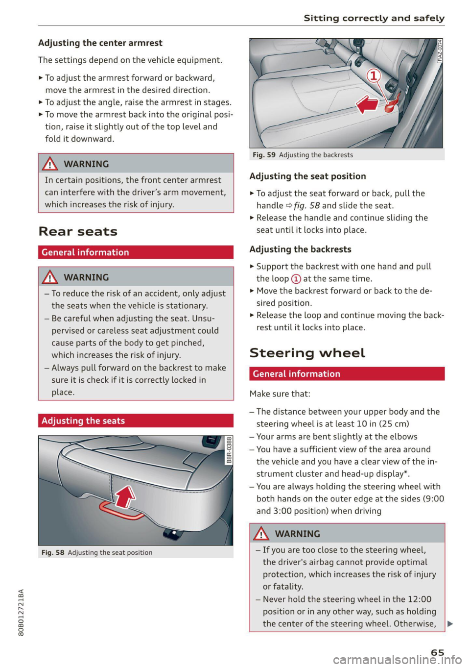 AUDI Q5 2021  Owner´s Manual 80B012721BA 
Sitting correctly and safely 
  
Adjusting the center armrest 
The settings depend on the vehicle equipment. 
> To adjust the armrest forward or backward, 
move the armrest in the desired