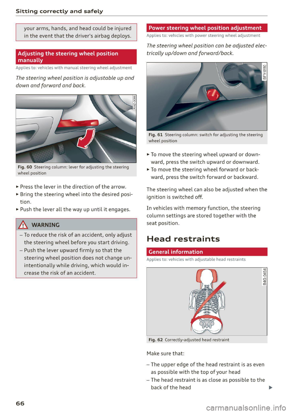 AUDI Q5 2021  Owner´s Manual Sitting correctly and safely 
  
  
your arms,  hands, and head could be injured 
in the event that the driver's airbag deploys. 
      
Adjusting 
manually 
Applies to: vehicles with manual steer